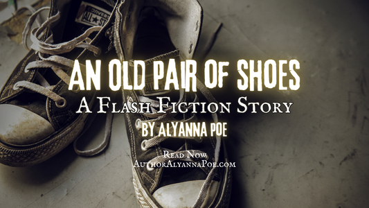 An Old Pair of Shoes: A Short Story by Alyanna Poe