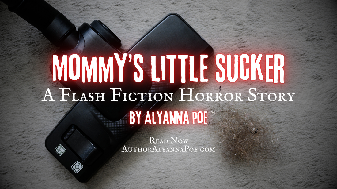 Mommy's Little Sucker: A Short Horror Story by Alyanna Poe