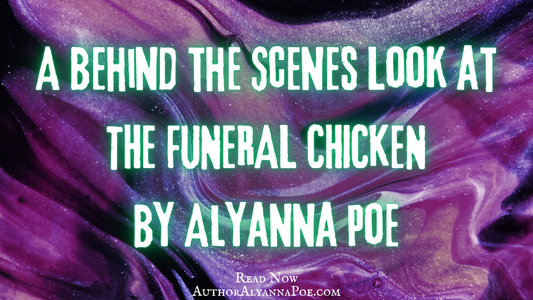 A Behind the Scenes Look at THE FUNERAL CHICKEN by Alyanna Poe